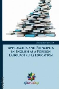 Approaches and Principles in English as a Foreign Language (EFL) Education Servet Çelik  - Kitap
