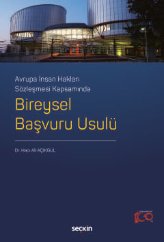 Avrupa İnsan Hakları Sözleşmesi Kapsamında Bireysel Başvuru Usulü Dr. Hacı Ali Açıkgül  - Kitap