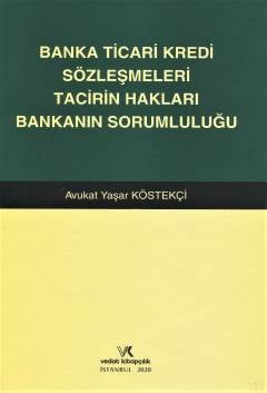 Banka Ticari Kredi Sözleşmeleri Tacirin Hakları Bankanın Sorumluluğu Yaşar Köstekçi