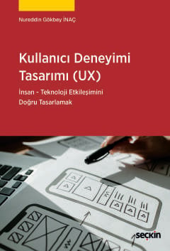 Kullanıcı Deneyimi Tasarımı (UX)
İnsan Teknoloji Etkileşimini Doğru Tasarlama Nureddin Gökbey İnaç  - Kitap