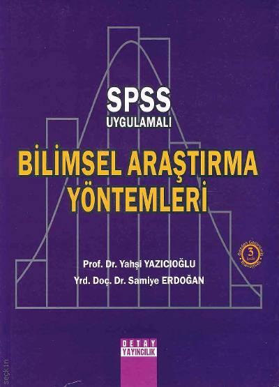 SPSS Uygulamalı Bilimsel Araştırma Yöntemleri Prof. Dr. Yahşi Yazıcıoğlu, Yrd. Doç. Dr. Samiye Erdoğan  - Kitap