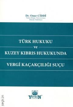 Türk Hukuku ve Kuzey Kıbrıs Hukukunda Vergi Kaçakçılığı Suçu Onur Ciddi