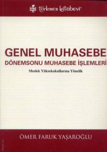 Meslek Yüksekokullarına Yönelik Genel Muhasebe ve Dönemsonu Muhasebe İşlemleri Ömer Faruk Yaşaroğlu  - Kitap