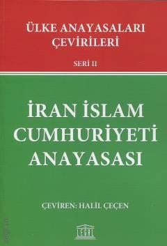 Ülke Anayasaları Çevirileri Seri II İran İslam Cumhuriyeti Anayasası Halil Çeçen  - Kitap