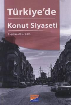 Türkiye'de Konut Siyaseti Adana Konut Alanında Yapı ve Aktörler Çiğdem Aksu Çam  - Kitap
