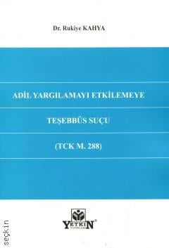 Adil Yargılamayı Etkilemeye Teşebbüs Suçu (TCK M. 288) Rukiye Kahya