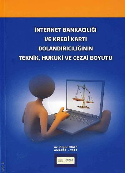 İnternet Bankacılığı ve Kredi Kartı Dolandırıcılığının Teknik, Hukuki ve Cezai Boyutu Özgür Eralp  - Kitap
