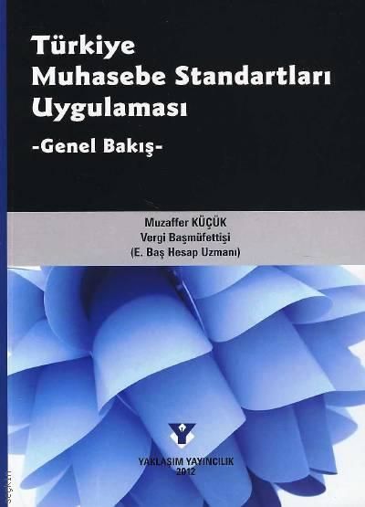 Türkiye Muhasebe Standartları Uygulaması (Genel Bakış) Muzaffer Küçük  - Kitap