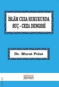 İslam Ceza Hukukunda Suç – Ceza Dengesi Dr. Murat Polat  - Kitap