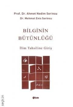 Bilginin Bütünlüğü İlim Tahsiline Giriş Prof. Dr. Ahmet Nedim Serinsu, Dr. Mehmet Enis Serinsu  - Kitap