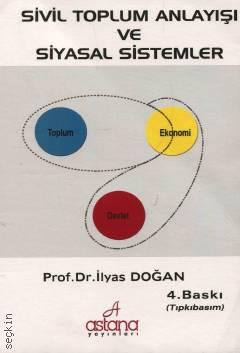 Sivil Toplum Anlayışı ve Siyasal Sistemler Prof. Dr. İlyas Doğan  - Kitap