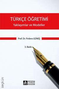 Türkçe Öğretimi Yaklaşımlar ve Modeller Prof. Dr. Firdevs Güneş  - Kitap