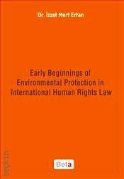 Early Beginnings of Environmental Protection in International Human Rights Law Dr. İzzet Mert Ertan  - Kitap