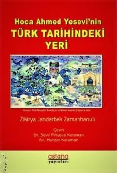 Hoca Ahmed Yesevi'nin Türk Tarihindeki Yeri Zikirya Jandabek Zamanhanulı  - Kitap