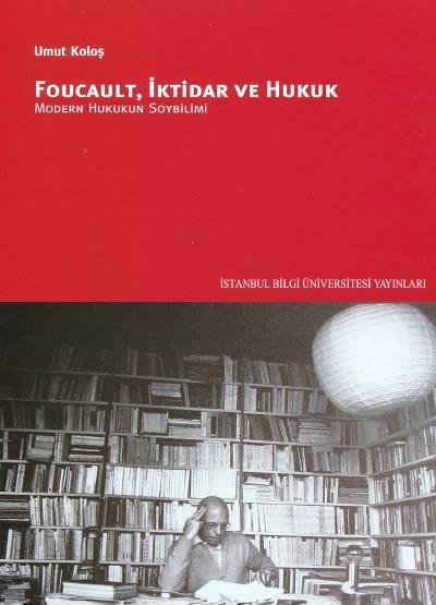 Foucault, İktidar ve Hukuk Modern Hukukun Soybilimi Umut Koloş  - Kitap