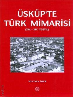 Üsküp'te Türk Mimarisi  (XIV.–XIX. Yüzyıl) Mustafa Özer  - Kitap