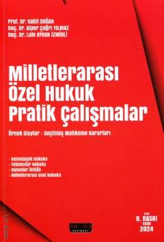 Milletlerarası Özel Hukuk Pratik Çalışmalar Örnek Olaylar – Seçilmiş Mahkeme Kararları Prof. Dr. Vahit Doğan, Doç. Dr. Alper Çağrı Yılmaz, Doç. Dr. Lale Ayhan İzmirli  - Kitap