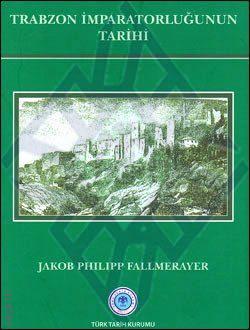 Trabzon İmparatorluğunun Tarihi Jakob Philipp Fallmerayer