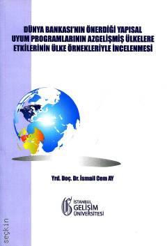 Dünya Bankası'nın Önerdiği Yapısal Uyum Programlarının Azgelişmiş Ülkelere Etkilerinin Ülke Örnekleriyle İncelenmesi Yrd. Doç. Dr. İsmail Cem Ay  - Kitap