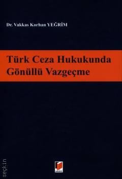 Türk Ceza Hukukunda Gönüllü Vazgeçme Vakkas Korhan Yeğrim