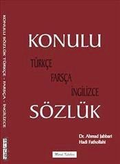 Konulu Sözlük (Türkçe – Farsça – İngilizce) Dr. Ahmad Jabbari, Hadi Fathollahi  - Kitap