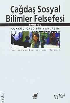 Çağdaş Sosyal Bilimler Felsefesi Çokkültürlü Bir Yaklaşım Brian Fay  - Kitap