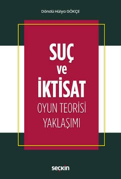 Suç ve İktisat Oyun Teorisi Yaklaşımı Döndü Hülya Gökçe  - Kitap