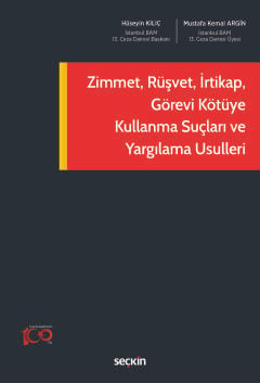 Zimmet, Rüşvet, İrtikap, Görevi Kötüye Kullanma Suçları ve Yargılama Usulleri Hüseyin Kılıç, Mustafa Kemal Argin