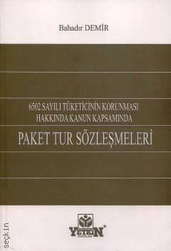 6502 SayılıTüketicinin Korunması Hakkında Kanun Kapsamında Paket Tur Sözleşmeleri Bahadır Demir  - Kitap