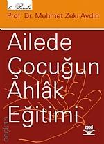 Ailede Çocuğun Ahlak Eğitimi Prof. Dr. Mehmet Zeki Aydın  - Kitap