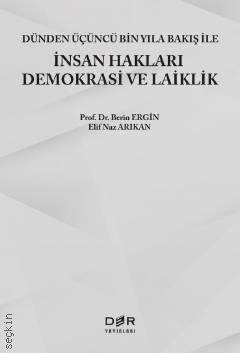 Dünden Üçüncü Bin Yıla Bakış İle İnsan Hakları, Demokrasi ve Laiklik Prof. Dr. Berin Ergin, Elif Naz Arıkan  - Kitap