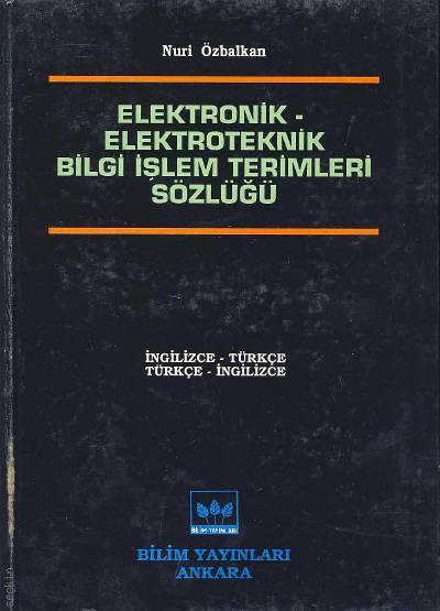 Elektronik – Elektroteknik Bilgi İşlem Terimleri Sözlüğü Nuri Özbalkan  - Kitap