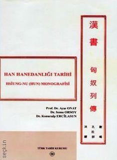 Han Hanedanlığı Tarihi Hsiung–Nu (Hun) Monografisi Prof. Dr. Ayşe Onat  - Kitap