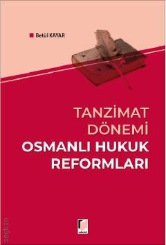 Tanzimat Dönemi Osmanlı Hukuk Reformları Betül Kayar  - Kitap