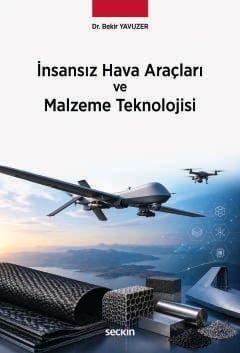 İnsansız Hava Araçları ve Malzeme Teknolojisi Malzeme Biliminin İHA Teknolojisindeki Önemi Dr. Bekir Yavuzer  - Kitap