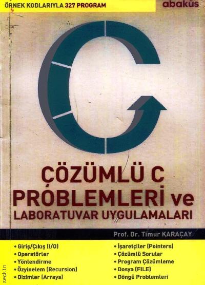Çözümlü C Problemleri ve Laboratuvar Uygulamaları Prof. Dr. Timur Karaçay  - Kitap