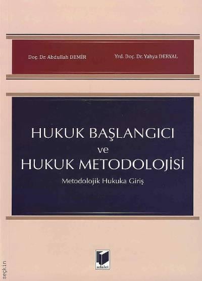 Hukuk Başlangıcı ve Hukuk Metodolojisi Metodolojik Hukuka Giriş Doç. Dr. Abdullah Demir, Yrd. Doç. Dr. Yahya Deryal  - Kitap