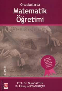 Ortaokullarda Matematik Öğretimi Prof. Dr. Murat Altun, Dr. Rümeysa Beyazhançer  - Kitap