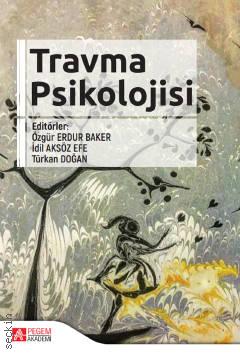Travma Psikolojisi Özgür Erdur Baker, İdil Aksöz Efe, Türkan Doğan  - Kitap
