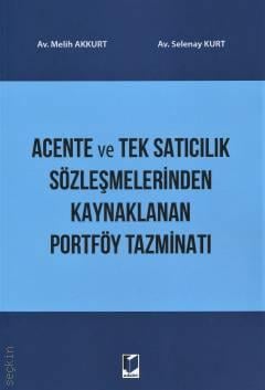 Acente ve Tek Satıcılık Sözleşmelerinden Kaynaklanan Portföy Tazminatı Selenay Kurt, Melih Akkurt  - Kitap