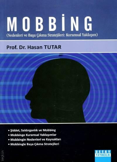 Mobbing (Nedenleri ve Başa Çıkma Stratejileri: Kuramsal Yaklaşım) Prof. Dr. Hasan Tutar  - Kitap