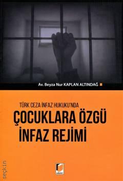 Türk Ceza İnfaz Hukuku'nda Çocuklara Özgü İnfaz Rejimi Beyza Nur Kaplan Altındağ  - Kitap