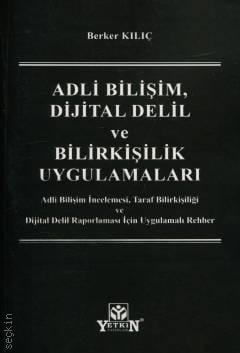 Adli Bilişim, Dijital Delil ve Bilirkişilik Uygulamaları Berker Kılıç  - Kitap