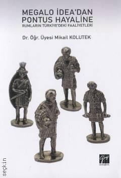 Megalo İdea'dan Cumhuriyet Tarihine Rumların Türkiye'deki Faaliyetleri  Dr. Öğr. Üyesi Mikail Kolutek  - Kitap