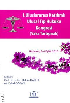 I. Uluslararası Katılımlı Ulusal Tıp Hukuku Kongresi (Vaka Tartışmalı) Prof. Dr. Hakan Hakeri, Cahid Doğan  - Kitap