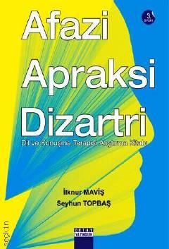 Afazi Apraksi Dizartri  Dil ve Konuşma Terapisi Alıştırma Kitabı Seyhun Topbaş, İlknur Maviş  - Kitap
