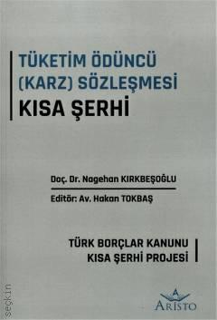 Tüketim Ödüncü (Karz) Sözleşmesi Kısa Şerhi Doç. Dr. Nagehan Kırkbeşoğlu, Hakan Tokbaş  - Kitap