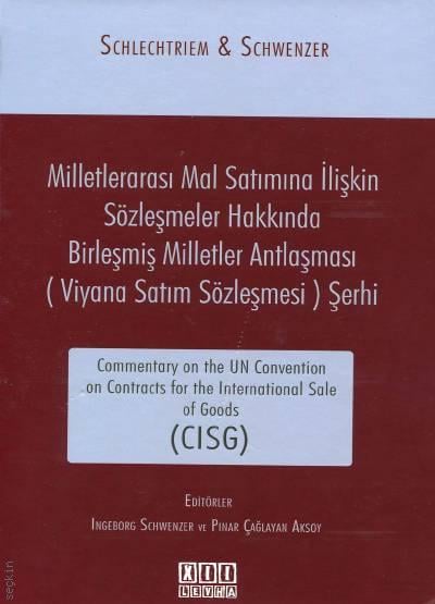 Milletlerarası Mal Satımına İlişkin Sözleşmeler Hakkında Birleşmiş Milletler Antlaşması (Viyana Satım Sözleşmesi) Şerhi Commentary On The Un Convention On Contracts For The International Sale Of Goods (CISG) Ingeborg Schwenzer, Pınar Çağlayan  - Kitap
