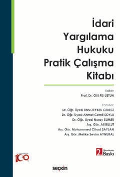 İdari Yargılama Hukuku Pratik Çalışma Kitabı Prof. Dr. Gül Fiş Üstün, Dr. Öğr. Üyesi Ebru Zeybek Cebeci, Dr. Öğr. Üyesi Ahmet Cemil Soylu, Dr. Öğr. Üyesi Nuray Sümer, Arş. Gör. Ali Bulut, Arş. Gö  - Kitap