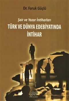 Şair ve Yazar İntiharları Türk ve Dünya Edebiyatında İntihar Dr. Faruk Güçlü  - Kitap